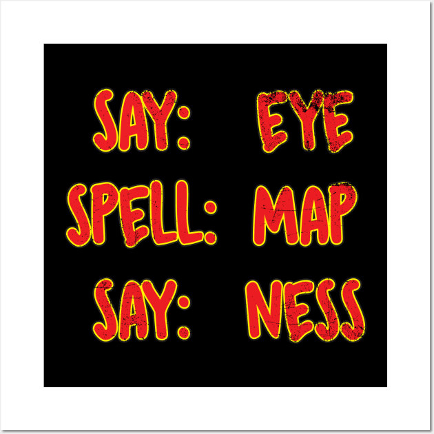 Say, Spell, Say. Wall Art by WhatProductionsBobcaygeon